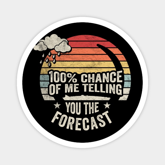 100% Chance Of Me Telling You The Forecast Funny Weatherman Meteorologist Weather Forecaster Astrology Magnet by SomeRays